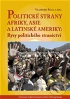 Politické strany Afriky, Asie a Latinské Ameriky - Vlastimil Fiala, Centrum pro studium demokracie a kultury, 2013