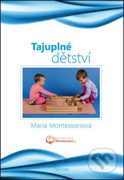 Tajuplné dětství - Maria Montessori, Triton, 2012