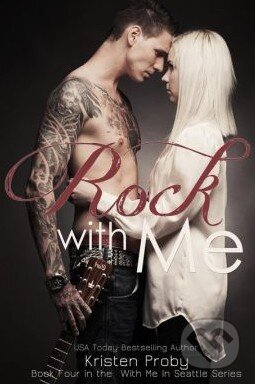 Kniha: Rock with Me (Kristen Proby). Createspace, 2013