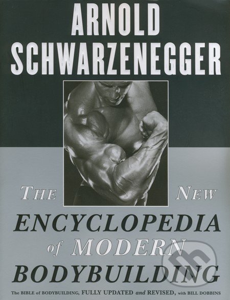 The New Encyclopedia of Modern Bodybuilding - Arnold Schwarzenegger, Bill Dobbins, Simon & Schuster, 1999