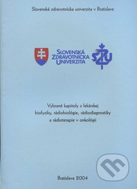 Verejné kapitoly z lekárskej biolyziky, rádiobiológie, rádiodiagnostiky a rádioterapie v onkológii - Ľubica Ševčíková, Herba, 2004