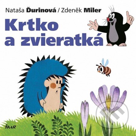 Krtko a zvieratká - Nataša Ďurinová, Zdeněk Miler, Ikar, 2013