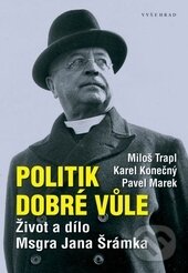 Politik dobré vůle - Miloš Trapl, Karel Konečný, Pavel Marek, Vyšehrad, 2013