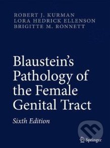 Blaustein&#039;s Pathology of the Female Genital Tract - Robert J. Kurman, Springer Verlag, 2011