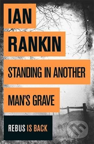 Standing Another Man`s Grave - Ian Rankin, Orion, 2012