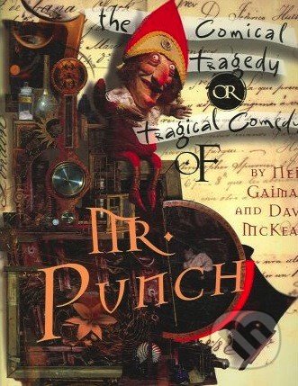 The Comical Tragedy or Tragical Comedy of Mr. Punch - Neil Gaiman, Bloomsbury, 2006