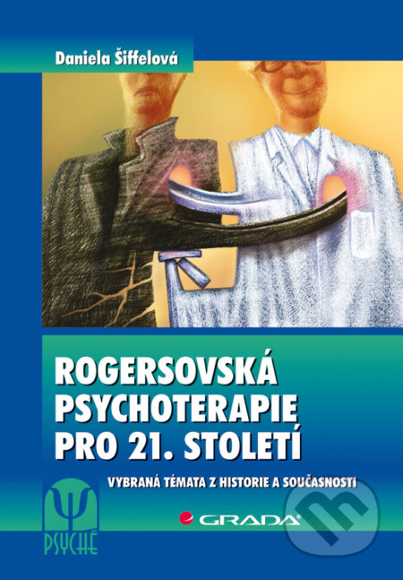 Rogersovská psychoterapie pro 21. století - Daniela Šiffelová, Grada, 2010