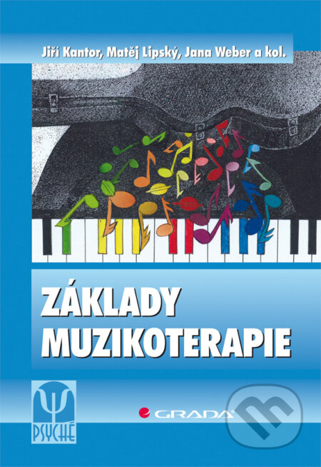 Základy muzikoterapie - Jiří Kantor, Matěj Lipský, Jana Weber a kol., Grada, 2009