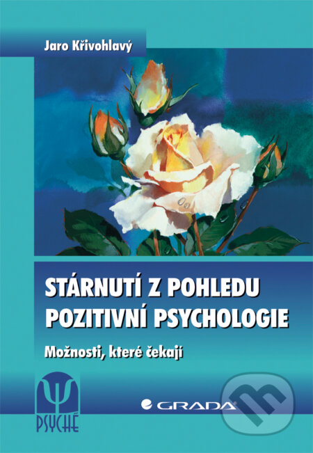 Stárnutí z pohledu pozitivní psychologie - Jaro Křivohlavý, Grada, 2011