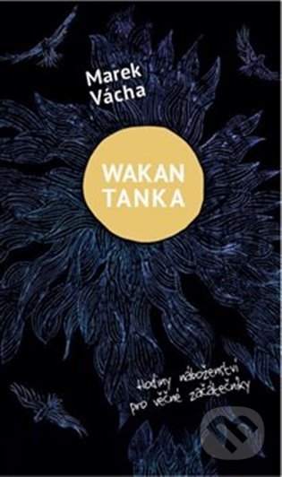 Wakan Tanka - Hodiny náboženství pro věčné začátečníky - Marek Orko Vácha, Cesta, 2022