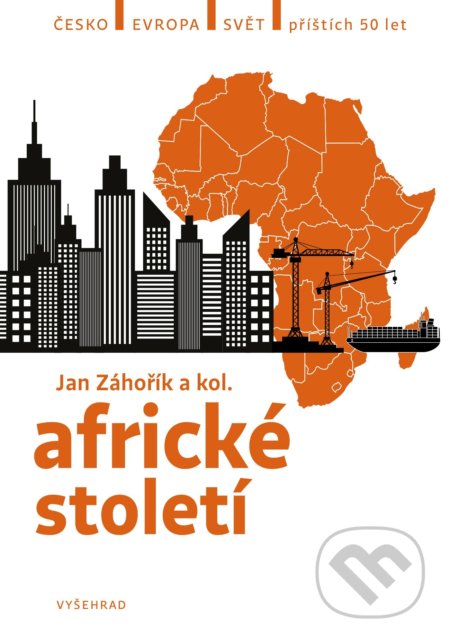 Africké století - Jan Záhořík, Linda Piknerová, Jan Šiška, Marek Hrubec, Valerie Bankóová, Albert Kasanda, Daniel Křížek, Veronika Sobotková, Vyšehrad, 2022