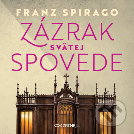 Zázrak svätej spovede - Franz Spirago, Zachej, 2022