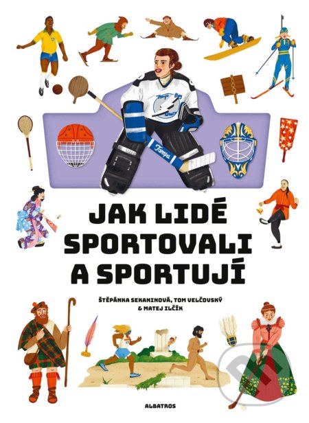 Jak lidé sportovali a sportují - Štěpánka Sekaninová, Matej Ilčík (ilustrátor), Albatros CZ, 2022