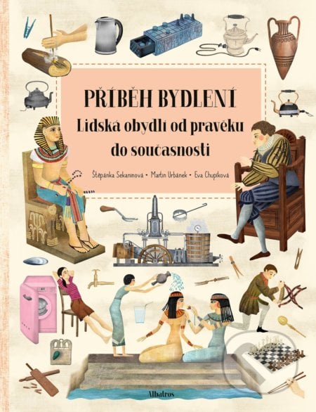 Příběh bydlení - Štěpánka Sekaninová, Eva Chupíková (ilustrátor), Albatros CZ, 2022