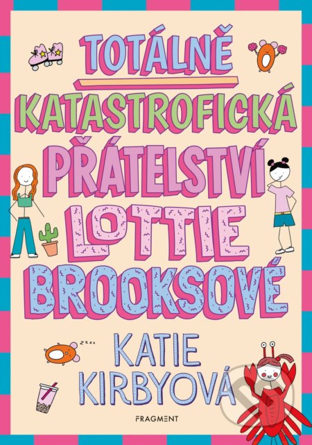 Totálně katastrofická přátelství Lottie Brooksové - Katie Kirby, Katie Kirby (ilustrátor), Nakladatelství Fragment, 2022