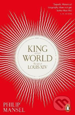 King of the World - Philip Mansel, Penguin Books, 2022