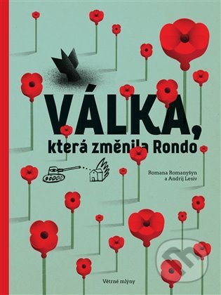 Válka, která změnila Rondo / Війна, що змінила Рондо - Romana Romanyšyn, Andrij Lesiv, Větrné mlýny, 2022