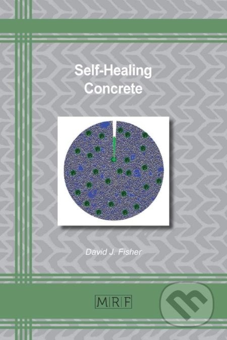 Self-Healing Concrete - David J. Fisher, Materials Research Forum, 2021