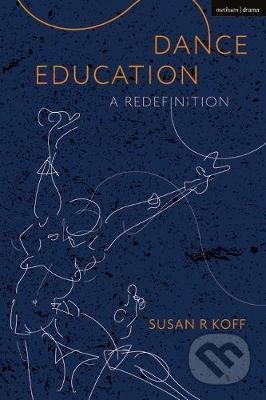 Dance Education - Susan R. Koff, Bloomsbury, 2021