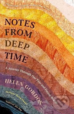 Notes from Deep Time - Helen Gordon, Profile Books, 2021