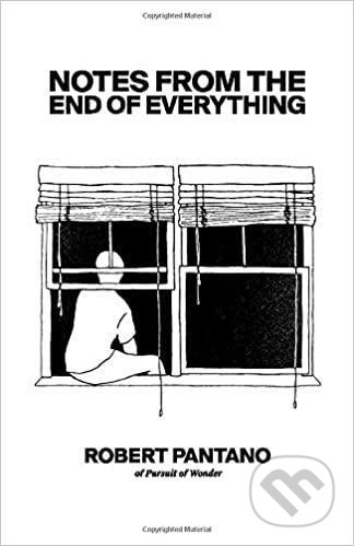 Notes from the End of Everything - Robert Pantano - kniha z kategorie Eseje, úvahy a glosy
