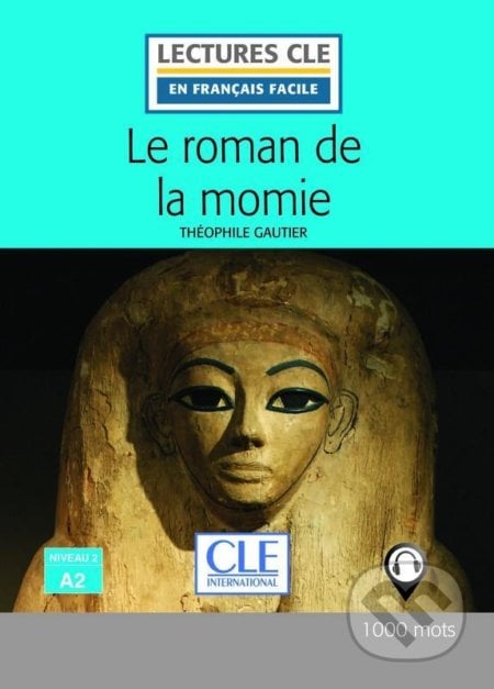 Le roman de la momie - Théophile Gautier, Cle International, 2017