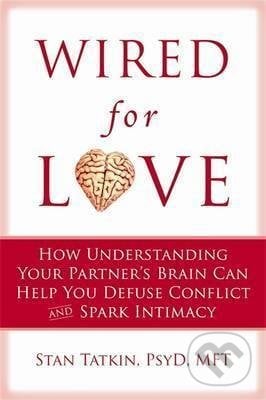 Wired for Love - Stan Tatkin, New Harbinger Publications, 2012