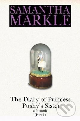 The Diary of Princess Pushy´s Sister - Samantha Markle, Arts Ink, 2021