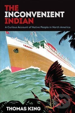 The Inconvenient Indian - Thomas King, University of Minnesota, 2018