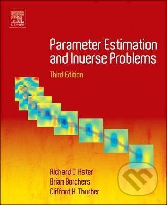 Parameter Estimation and Inverse Problems - Richard C. Aster, Brian Borchers, Clifford H. Thurber, Elsevier Science, 2018