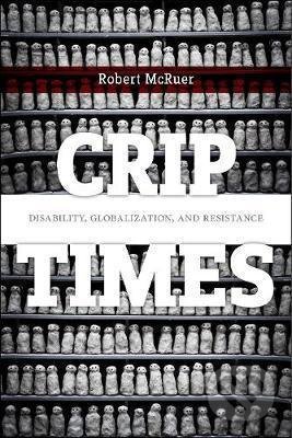 Crip Times - Robert McRuer, New York University Press, 2018