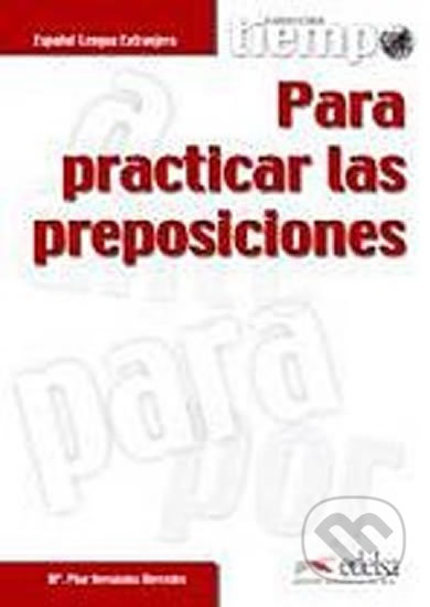 Tiempo para practicar las preposiciones - Pilar Hernández, Edelsa, 2003