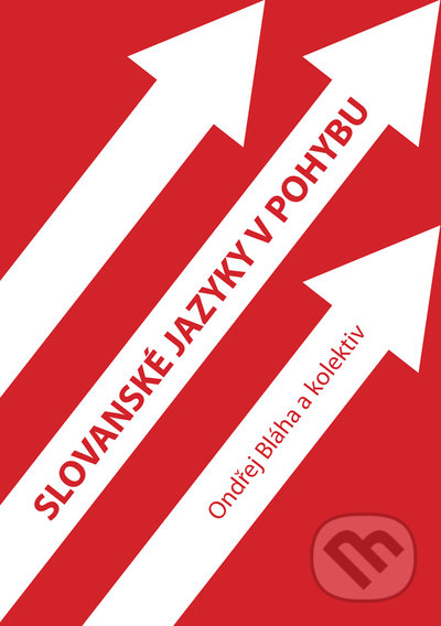Slovanské jazyky v pohybu - Ondřej Bláha, kolektiv autorů, Univerzita Palackého v Olomouci, 2022