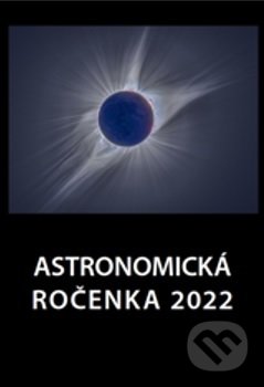 Astronomická ročenka 2022 - Peter Zimnikoval, Slovenská ústredná hvezdáreň, 2021