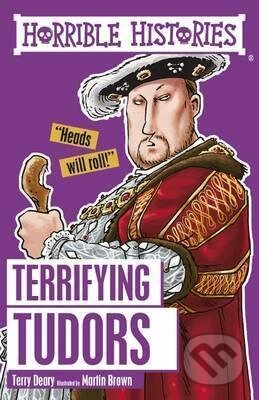Terrifying Tudors - Terry Deary, Martin Brown (ilustrátor), Scholastic, 2016