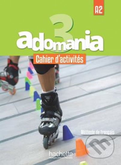 Adomania 3 (A2) Cahier d´activités + CD audio + Parcours digital, Hachette Francais Langue Étrangere, 2017