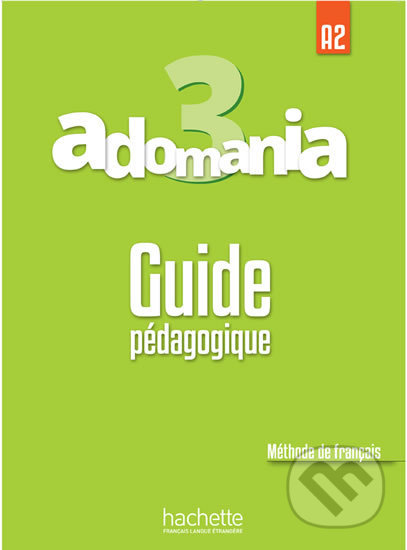 Adomania 3 (A2) Guide pédagogique - Celine Himber, Hachette Francais Langue Étrangere, 2017