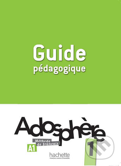 Adosphere 1 (A1) Guide Pédagogique - Celine Himber, Hachette Francais Langue Étrangere, 2012