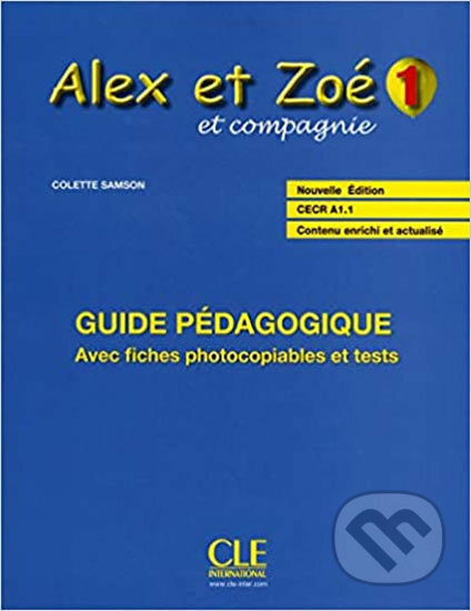 Alex et Zoé 1 (A1.1): Guide pédagogique - Colette Samson, Cle International, 2010