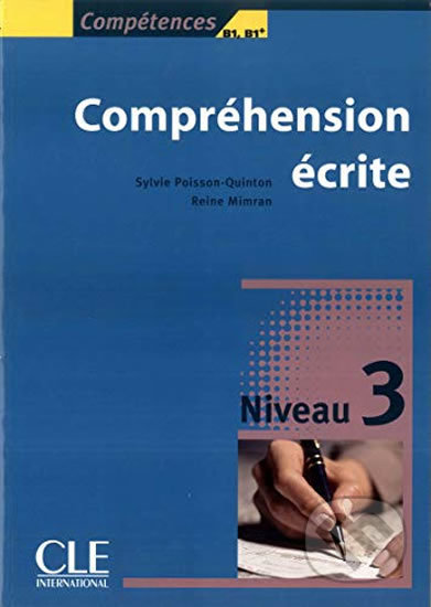 Compréhension ecrité: Niveau 3 B1/B1+ - Sylvie Poisson-Quinton, Cle International, 2007