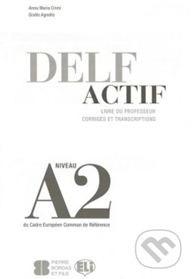 DELF Actif A2: Scolaire - Guide du professeur - Maria Anna Crimi, Eli, 2012