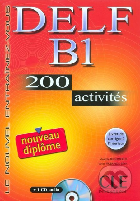 DELF B1: Nouveau diplome 200 activités Livret & CD - Anatole Bloomfield, Cle International, 2006