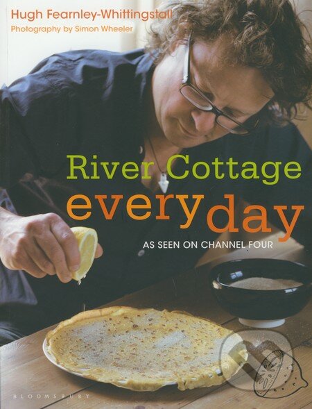 River Cottage Every Day - Hugh Fearnley-Whittingstall, Bloomsbury, 2013