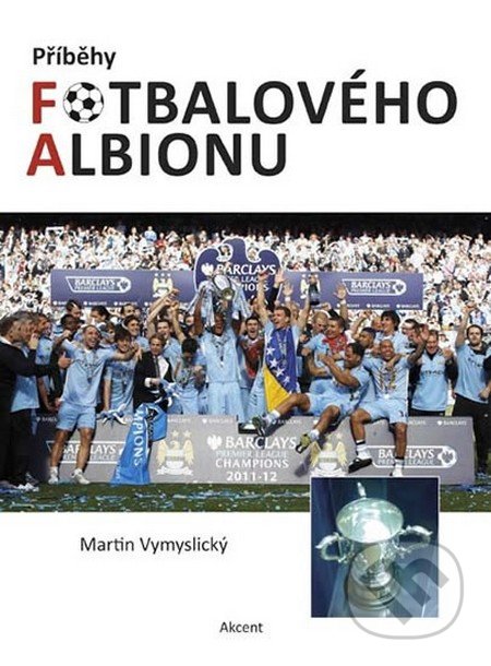 Příběhy fotbalového Albionu - Martin Vymyslický, Akcent, 2013