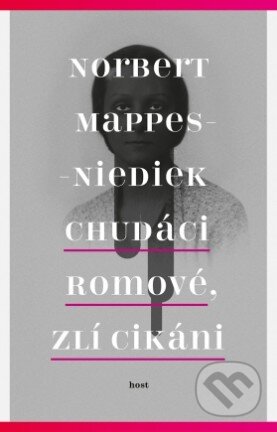 Chudáci Romové, zlí Cikáni - Norbert Mappes-Niediek, Host, 2014