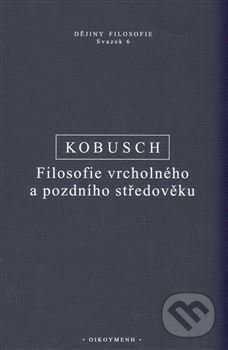 Filosofie vrcholného a pozdního středověku - Theo Kubusch, OIKOYMENH, 2021