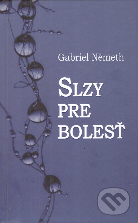 Slzy pre bolesť - Gabriel Németh, Vydavateľstvo Spolku slovenských spisovateľov, 2022