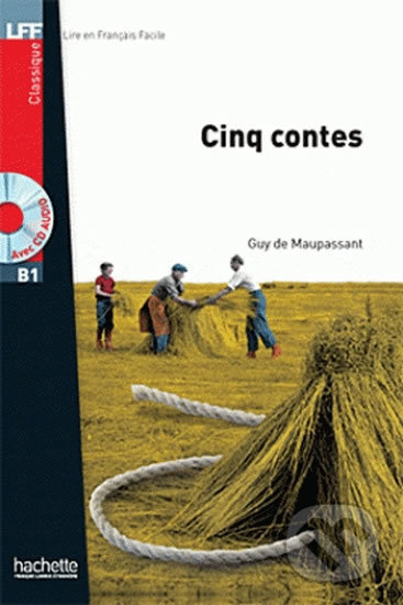 LFF B1: Cinq contes + CD - Guy de Maupassant, Hachette Francais Langue Étrangere, 2011