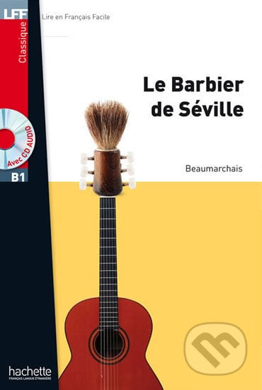 LFF B1: Le Barbier de Séville + CD Audio MP3 - Caron Pierre-Augustin de Beaumarchais, Hachette Francais Langue Étrangere, 2014
