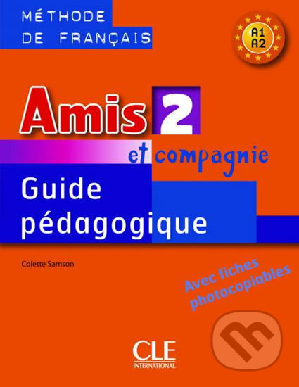 Amis et compagnie 2 (A1/A2): Guide pédagogique - Colette Samson, Cle International, 2008